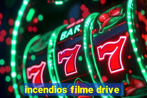 incendios filme drive